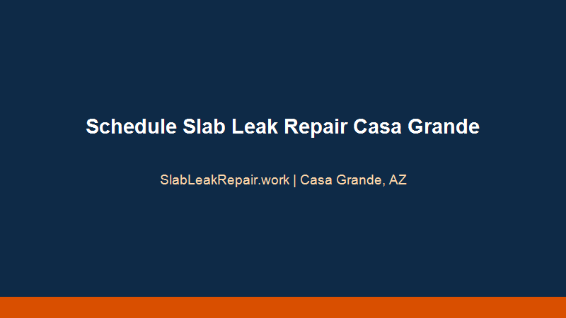 schedule slab leak repair Casa Grande telephone dispatch and customer service