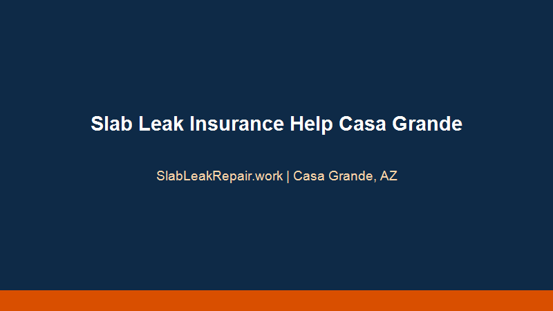 slab leak insurance claim Casa Grande documentation and damage assessment report